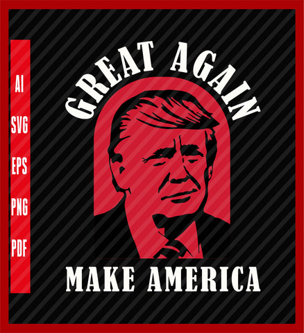 Make America Great Again T-shirt, Trump 2024, Political T-Shirt Design Eps, Ai, Png, Svg and Pdf Printable Files