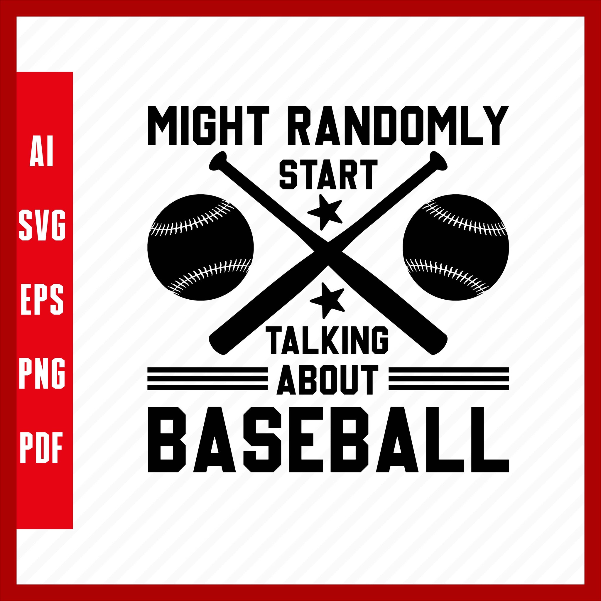 Might Randomly Start Talking About Baseball, Baseball Lover T-Shirt Design Eps, Ai, Png, Svg and Pdf Printable Files
