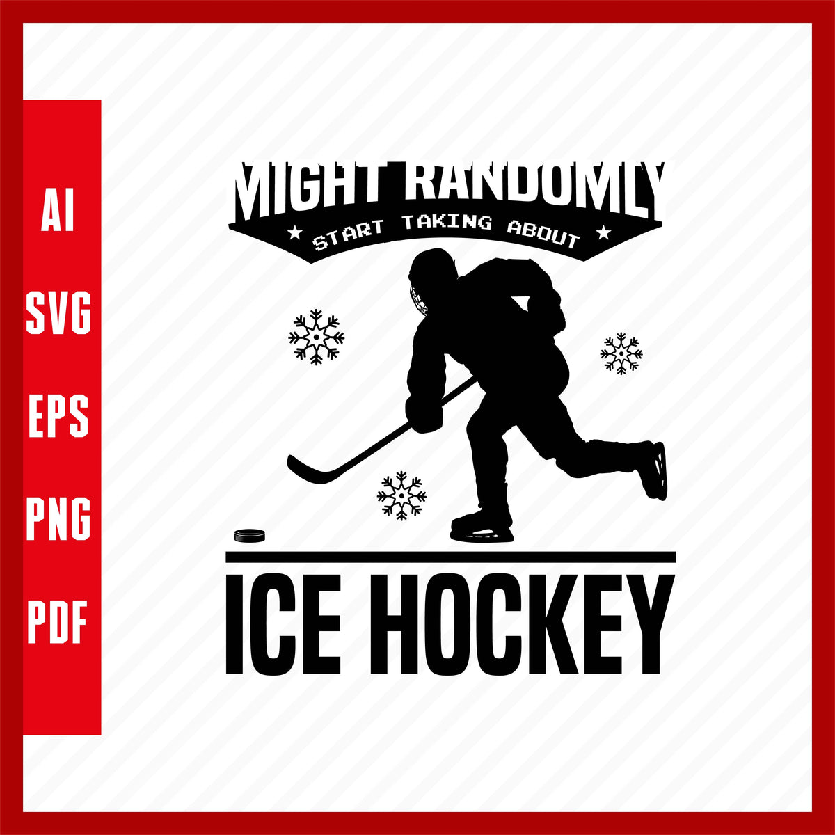 Might Randomly Start Talking About Ice Hockey Lover T-Shirt Design Eps ...