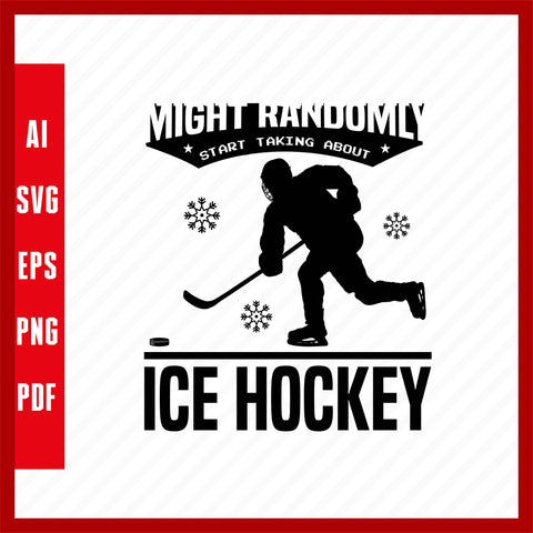 Might Randomly Start Talking About Ice Hockey Lover T-Shirt Design Eps, Ai, Png, Svg and Pdf Printable Files