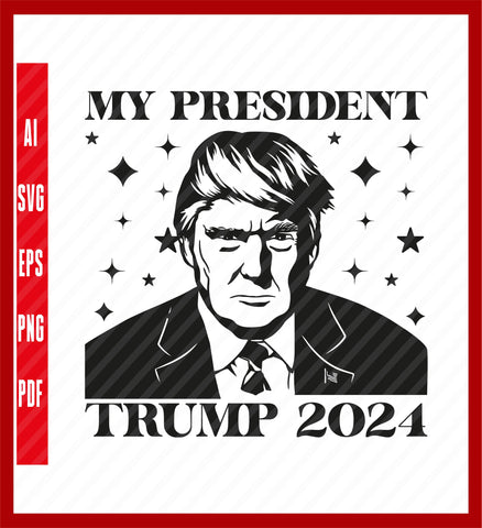 My President Mug Shot Trump funny president 2024 T-Shirt, Political T-Shirt Design Eps, Ai, Png, Svg and Pdf Printable Files