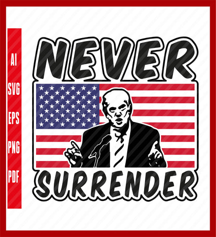 Never Surrender, Donald Trump Tshirt, Trump 2024 Shirt, Donald Trump For President Shirt, Police Mugshot Photo Of Donald Trump Shirt, Political T-Shirt Design Eps, Ai, Png, Svg and Pdf Printable Files