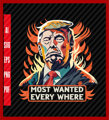 President Trump 2024, The Most Wanted Everywhere Funny Tee! T-Shirt, trump t shirt, Political T-Shirt Design Eps, Ai, Png, Svg and Pdf Printable Files