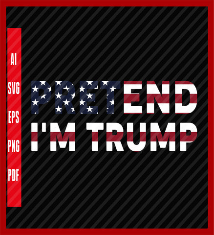 Pretend I'm Trump Funny Matching Costume Halloween 2023 Premium T-Shirt, Political T-Shirt Design Eps, Ai, Png, Svg and Pdf Printable Files