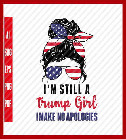 Still a Trump Girl Svg Png, Trump 2024 Svg, Republican svg, Trump America Flag svg, Women for Trump svg, Political T-Shirt Design Eps, Ai, Png, Svg and Pdf Printable Files