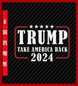 Trump 2024 Shirt, Take America Back Trump,President Trump Tshirt,Make Liberals Cry Shirt,Trump Rally Shirt, Political T-Shirt Design Eps, Ai, Png, Svg and Pdf Printable Files