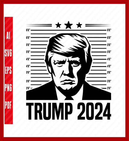 Trump Mugshot 2024 President Funny Trump SVG, sublimation design download, Funny sayings, Svg Trump Cut File Cricut Silhouette, Political T-Shirt Design Eps, Ai, Png, Svg and Pdf Printable Files