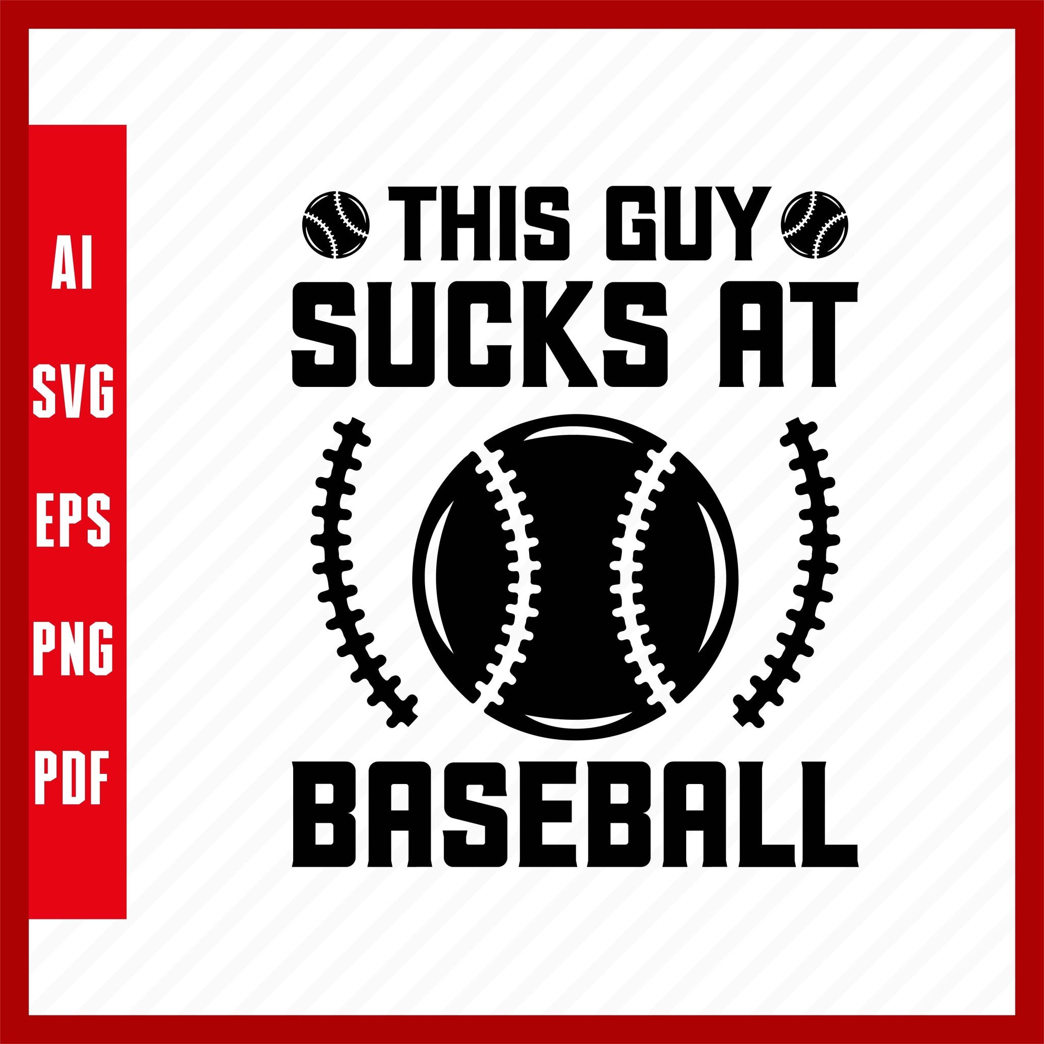 This Guy Sucks at Baseball, Baseball Lover T-Shirt Design Eps, Ai, Png, Svg and Pdf Printable Files
