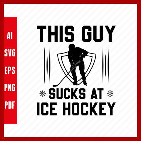 This Guy Sucks at Ice Hockey Lover T-Shirt Design Eps, Ai, Png, Svg and Pdf Printable Files