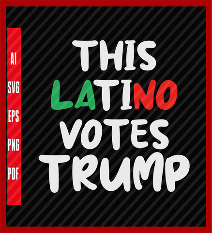 This Latino Votes Trump T-Shirt, Political T-Shirt Design Eps, Ai, Png, Svg and Pdf Printable Files