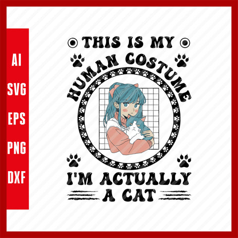 This is my Human Costume I'm actually a Cat, Cat Pets Lover Anime Funny T-Shirt Design EPS, Ai, PNG, SVG and PDF Printable Files
