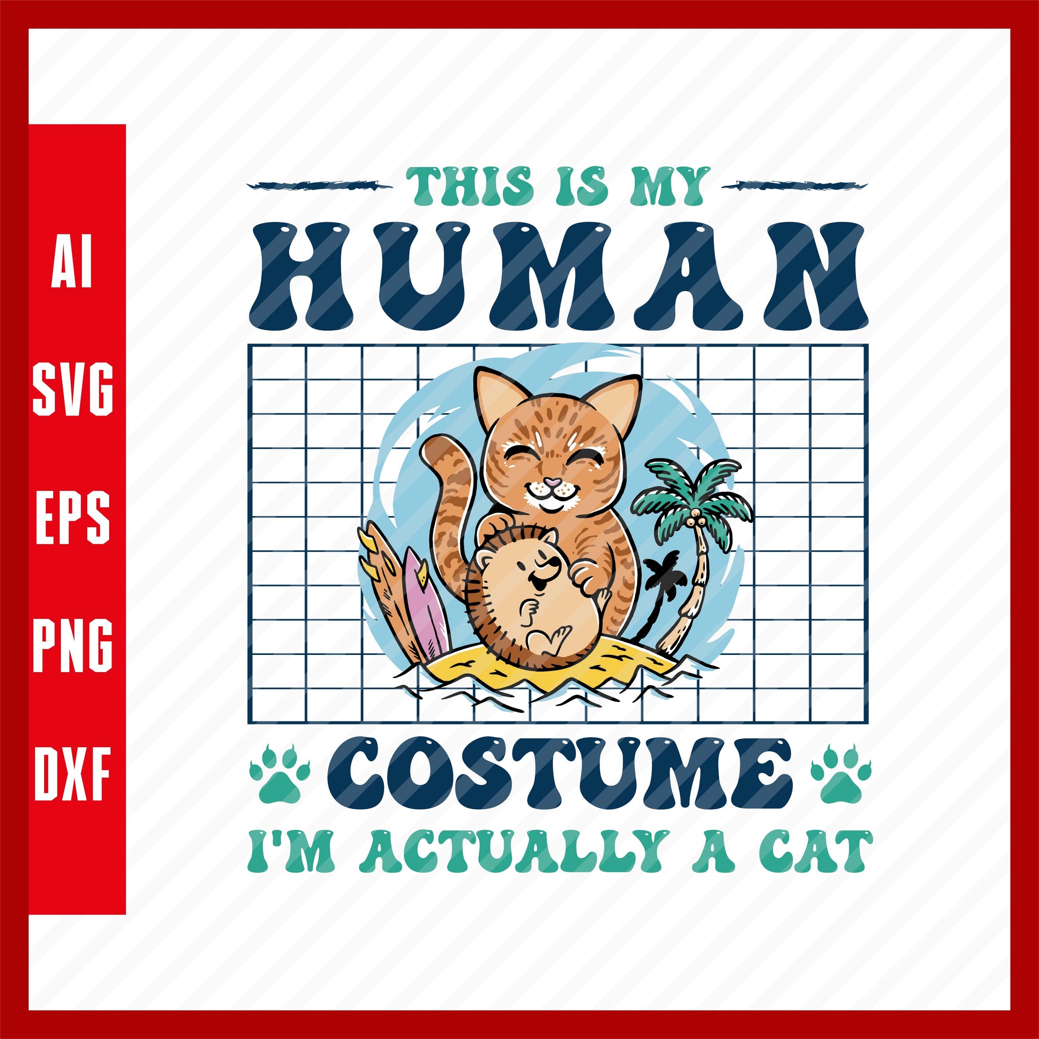 This is my Human Costume I'm actually a Cat, Cat Pets Lover Funny Summer T-Shirt Design EPS, Ai, PNG, SVG and PDF Printable Files