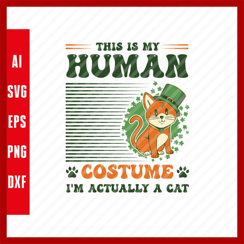 This is my Human Costume I'm actually a Cat, Cat Pets Lover St. Patrick's Funny T-Shirt Design EPS, Ai, PNG, SVG and PDF Printable Files