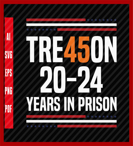 Tre45on 2024 Years in Prison, Anti Trump Political Premium T-Shirt, Political T-Shirt Design Eps, Ai, Png, Svg and Pdf Printable Files