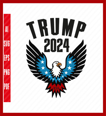 Trump 2024 Shirt, Patriotic Eagle Shirt, Trump Shirt, Republican Shirt, Republican Gift, Political T-Shirt Design Eps, Ai, Png, Svg and Pdf Printable Files