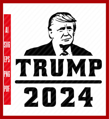 Trump 2024, Trump Father's Day Gift, Donald Trump For President, Political T-Shirt Design Eps, Ai, Png, Svg and Pdf Printable Files