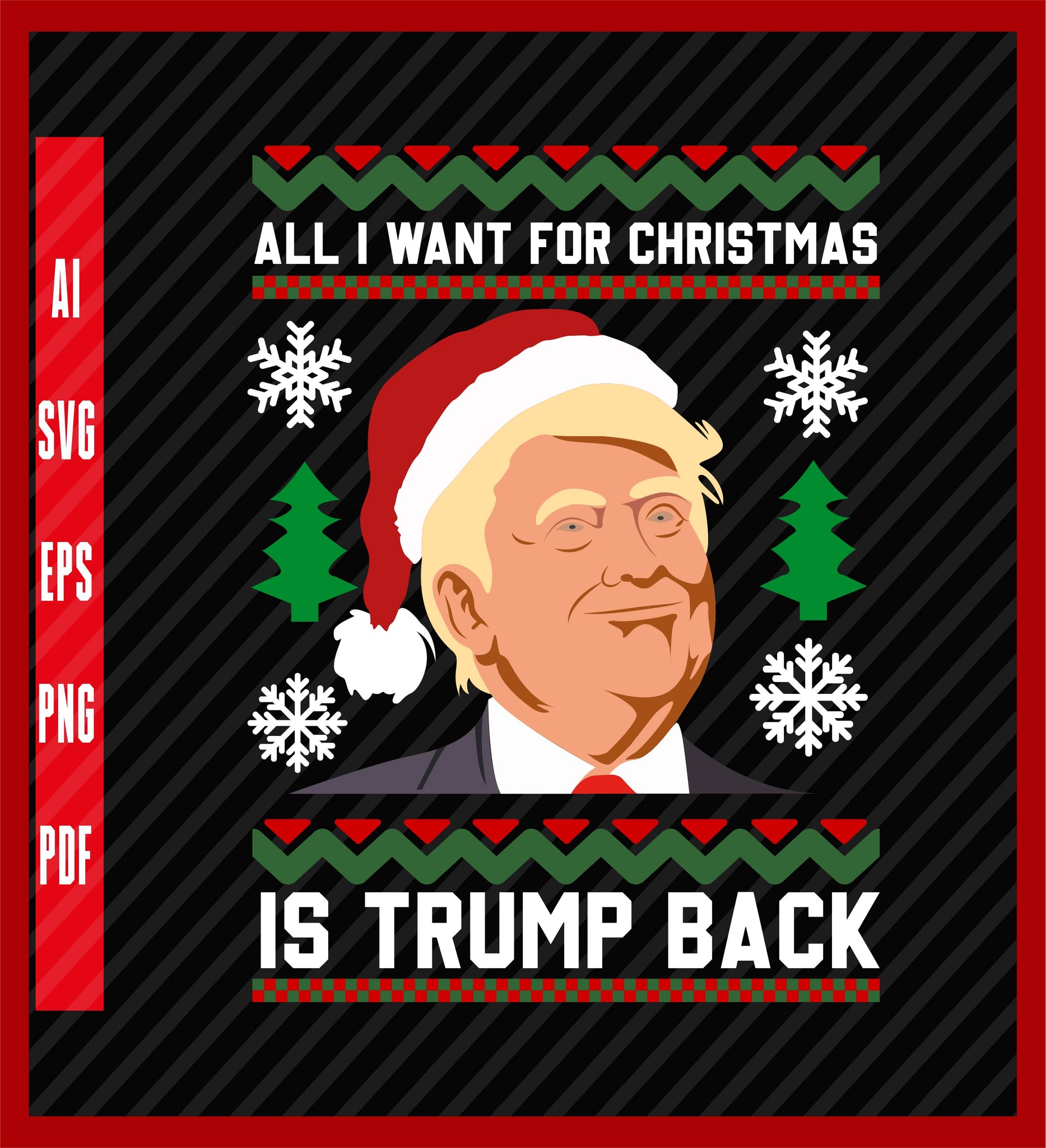 All I Want For Christmas Is Trump Back Santa Ugly Christmas Long Sleeve T-Shirt, Political T-Shirt Design Eps, Ai, Png, Svg and Pdf Printable Files