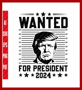 Trump Wanted PNG Trump 2024, Political T-Shirt Design Eps, Ai, Png, Svg and Pdf Printable Files