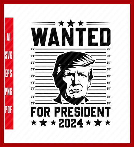 Trump Wanted PNG Trump 2024, Political T-Shirt Design Eps, Ai, Png, Svg and Pdf Printable Files