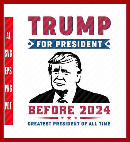 Trump for president before 2024, Trump 2024 Shirt, Trump Lover Shirt, Free Trump, Political T-Shirt Design Eps, Ai, Png, Svg and Pdf Printable Files