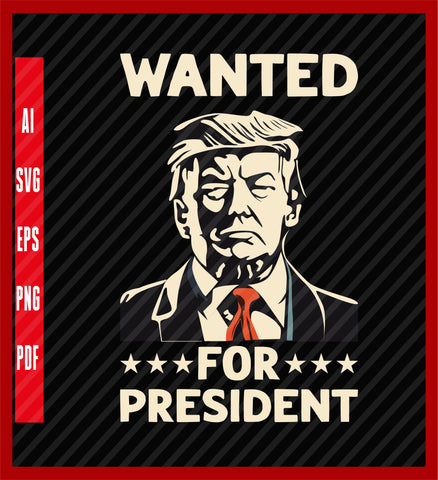 Wanted Donald Trump For President 2024 America Flag Vintage T-Shirt, Political T-Shirt Design Eps, Ai, Png, Svg and Pdf Printable Files