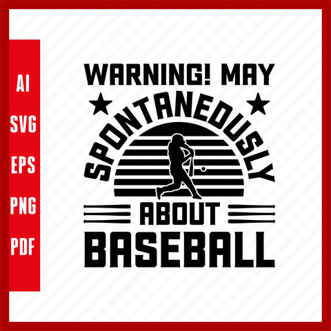 Warning! May Spontaneously Talk About Baseball, Baseball Lover T-Shirt Design Eps, Ai, Png, Svg and Pdf Printable Files