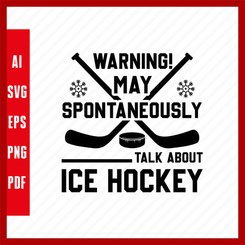 Warning! May Spontaneously Talk About Ice Hockey, Ice Hockey Lover T-Shirt Design Eps, Ai, Png, Svg and Pdf Printable Files