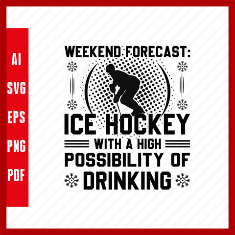 Weekend Forecast Ice Hockey with a High Possibility of Drinking, Ice Hockey Lover T-Shirt Design Eps, Ai, Png, Svg and Pdf Printable Files