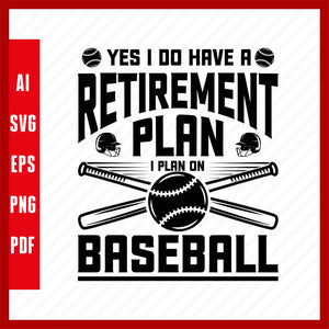 Yes I Do Have a Retirement Plan, I Plan on Baseball, Baseball Lover T-Shirt Design Eps, Ai, Png, Svg and Pdf Printable Files