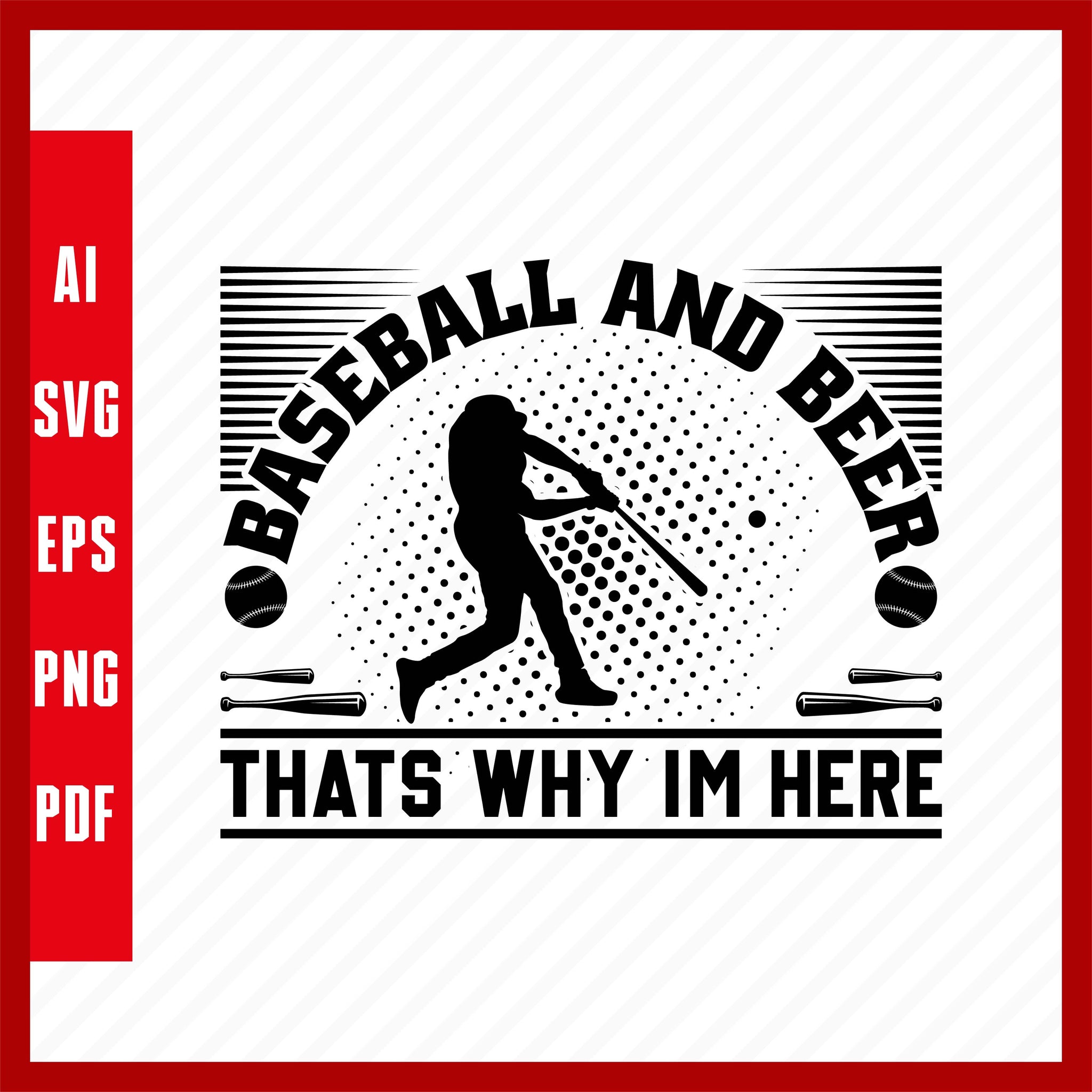 Baseball and Beer That's Why I'm Here, Baseball Lover T-Shirt Design Eps, Ai, Png, Svg and Pdf Printable Files