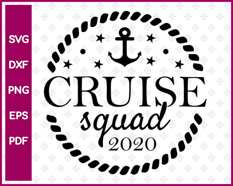 Cruise Squad 2020 Svg, Cruise Svg, Travel Svg Dxf Png Eps Pdf Printable Files