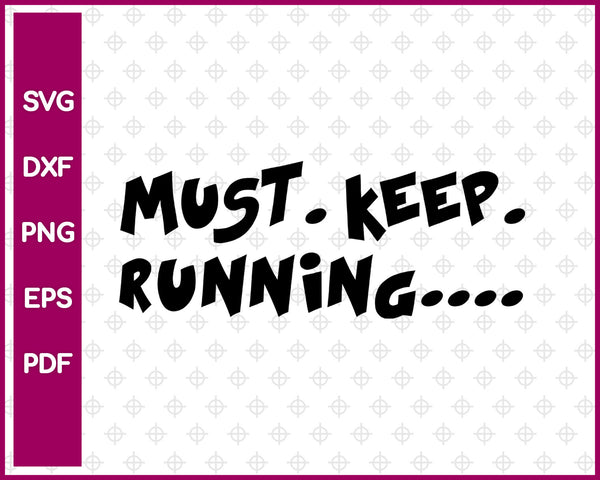 Must Keep Running Svg, Running Svg Dxf Png Eps Pdf Printable Files