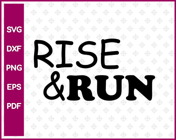 Rise & Run Svg Design, Running Svg Dxf Png Eps Pdf Printable Files