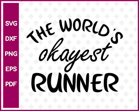 The World's Okayest Runner Svg is a funny shirt design, Running Svg Dxf Png Eps Pdf Printable Files