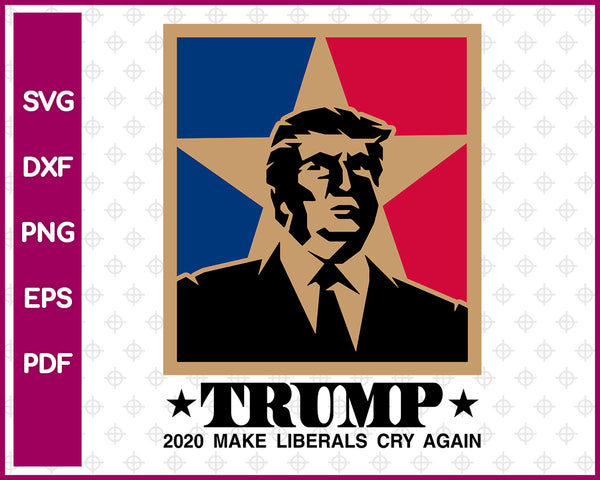 Trump 2020 Make Liberals Cry Again svg dxf png eps pdf File For Vector Cricut or Silhouette