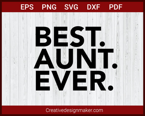 Best Aunt Ever Aunt T-shirt SVG PNG DXF EPS PDF Cricut Cameo File Silhouette Art, Designs For Shirts