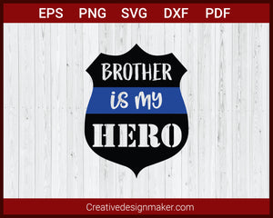 Brother is My Hero Police Badge SVG Cricut Silhouette DXF PNG EPS Cut File