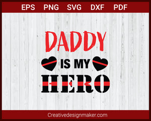 Daddy Is My Hero Fire Dept Red Line SVG Cricut Silhouette DXF PNG EPS Cut File