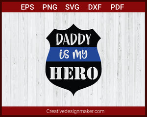 Daddy is My Hero Police Badge Father’s Day SVG Cricut Silhouette DXF PNG EPS Cut File