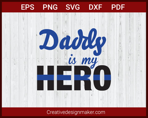 Daddy is My Hero Blue Line Police SVG Cricut Silhouette DXF PNG EPS Cut File