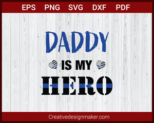Daddy is My Hero Thin Blue Line Police Officer SVG Cricut Silhouette DXF PNG EPS Cut File