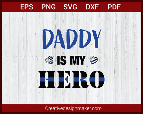 Daddy is My Hero Thin Blue Line Police Officer SVG Cricut Silhouette DXF PNG EPS Cut File