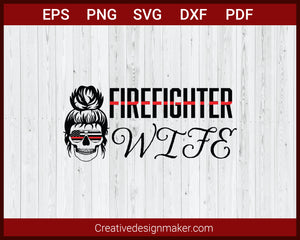 Firefighter Wife T-shirt svg Cut File For Cricut Silhouette eps png dxf Printable Files