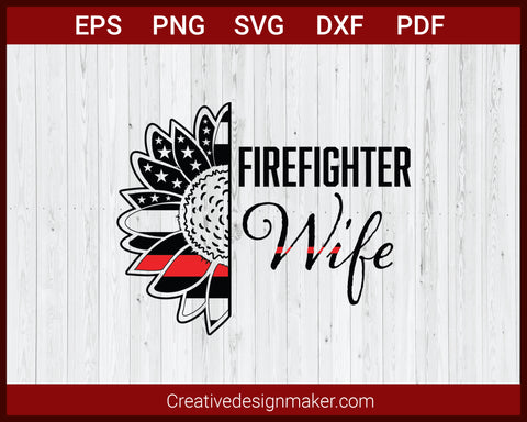 Firefighter Wife Thin Red Line Sunflower SVG Cricut Silhouette DXF PNG EPS Cut File