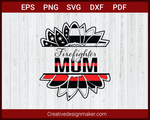 Firefighter Mum Thin Red Line Patriotic Sunflower SVG Cricut Silhouette DXF PNG EPS Cut File