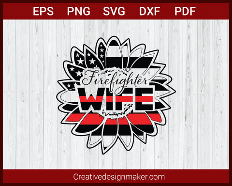 Firefighter Wife Red Line Patriotic Sunflower SVG Cricut Silhouette DXF PNG EPS Cut File
