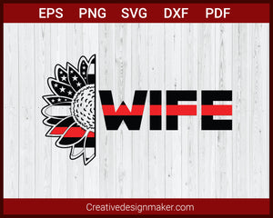 Firefighter Wife Thin Red Line Sunflower Fire Department SVG Cricut Silhouette DXF PNG EPS Cut File