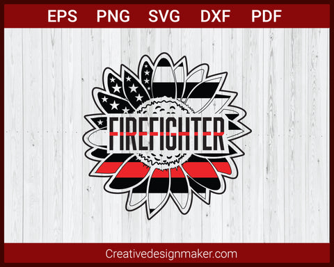 Firefighter Thin Red Line Patriotic Sunflower Fire SVG Cricut Silhouette DXF PNG EPS Cut File