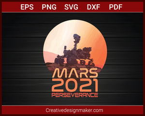 Perseverance Rover Landing Mars 2021 T-Shirt SVG PNG AI EPS PDF Cricut Cameo File Silhouette Art, Designs For Shirts