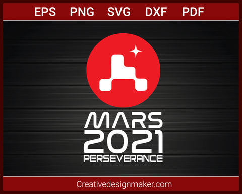 Perseverance Rover 2021 Nasa Mars Mission T-Shirt SVG PNG AI EPS PDF Cricut Cameo File Silhouette Art, Designs For Shirts